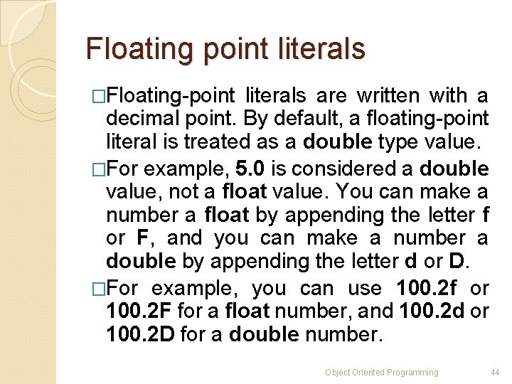 Floating point literals �Floating-point literals are written with a decimal point. By default, a