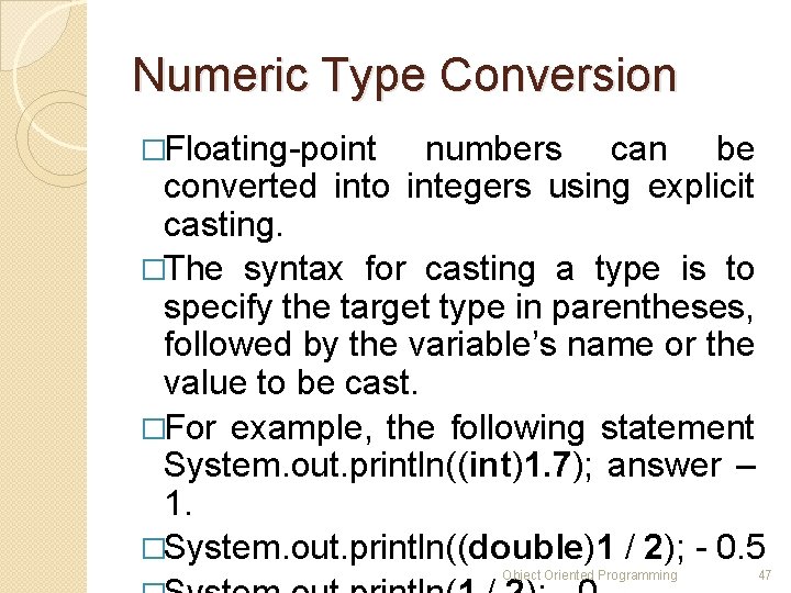 Numeric Type Conversion �Floating-point numbers can be converted into integers using explicit casting. �The