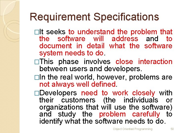 Requirement Specifications �It seeks to understand the problem that the software will address and