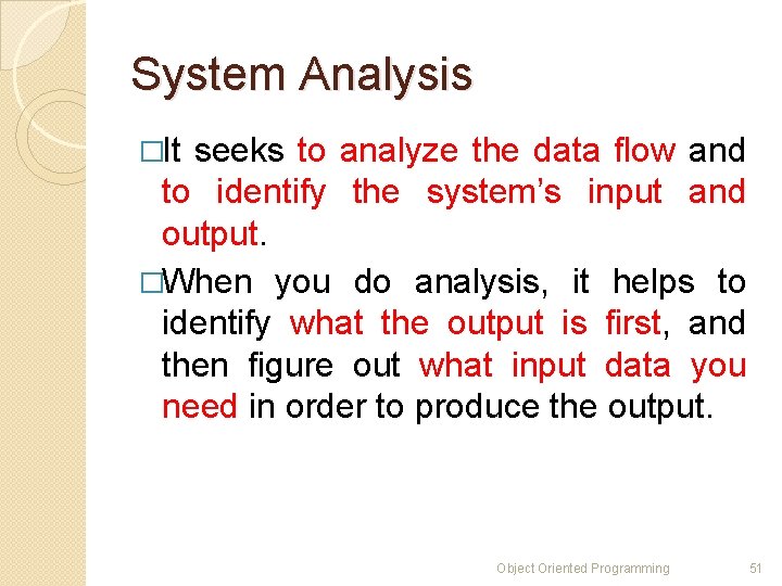 System Analysis �It seeks to analyze the data flow and to identify the system’s
