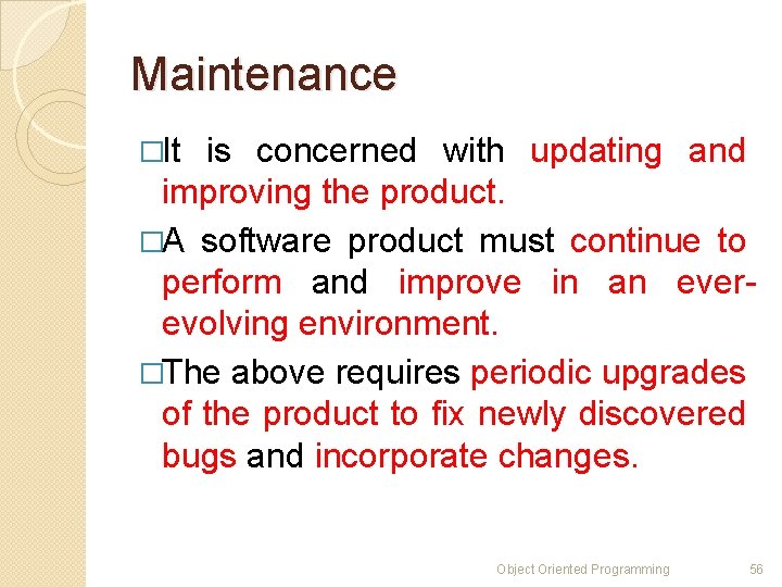 Maintenance �It is concerned with updating and improving the product. �A software product must