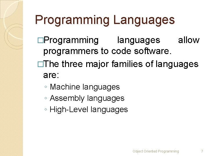 Programming Languages �Programming languages allow programmers to code software. �The three major families of