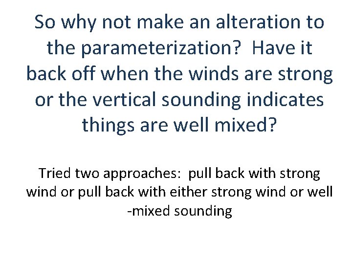 So why not make an alteration to the parameterization? Have it back off when