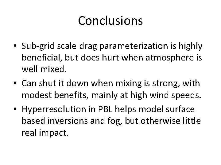 Conclusions • Sub-grid scale drag parameterization is highly beneficial, but does hurt when atmosphere