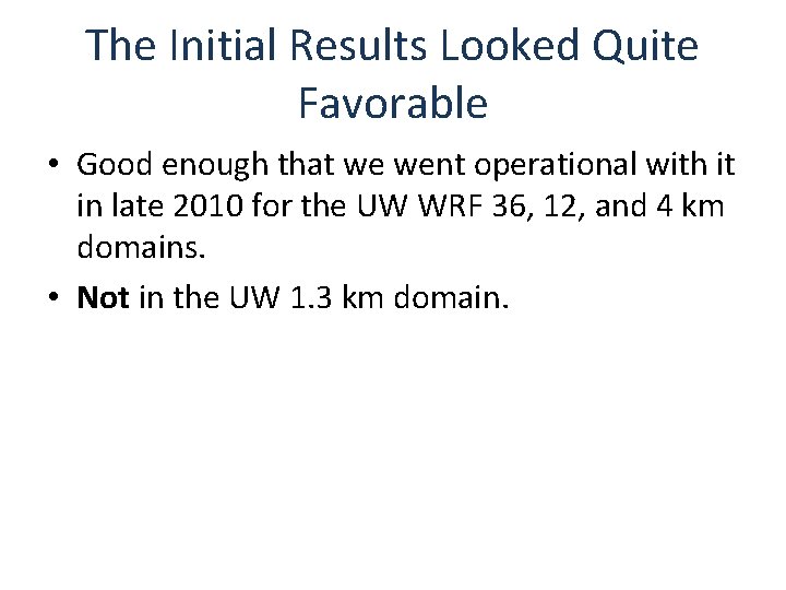 The Initial Results Looked Quite Favorable • Good enough that we went operational with