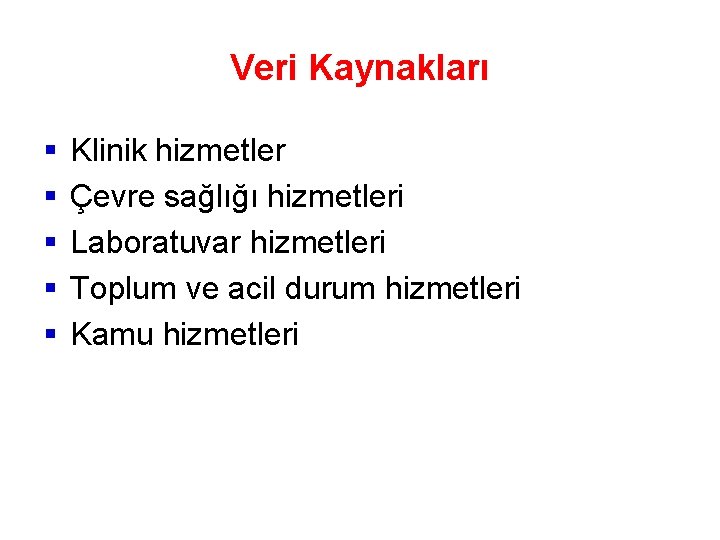 Veri Kaynakları § § § Klinik hizmetler Çevre sağlığı hizmetleri Laboratuvar hizmetleri Toplum ve