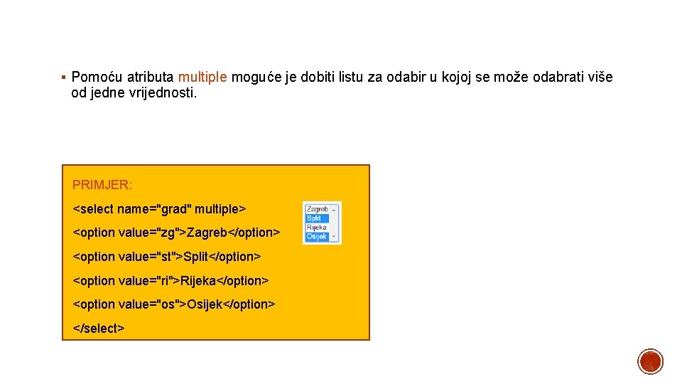 § Pomoću atributa multiple moguće je dobiti listu za odabir u kojoj se može