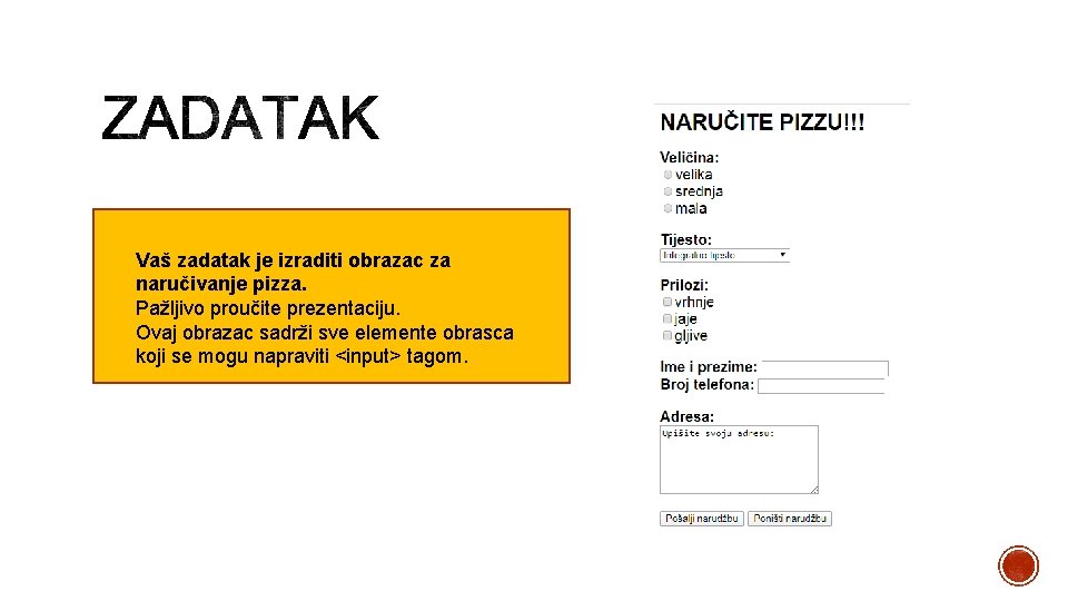 Vaš zadatak je izraditi obrazac za naručivanje pizza. Pažljivo proučite prezentaciju. Ovaj obrazac sadrži