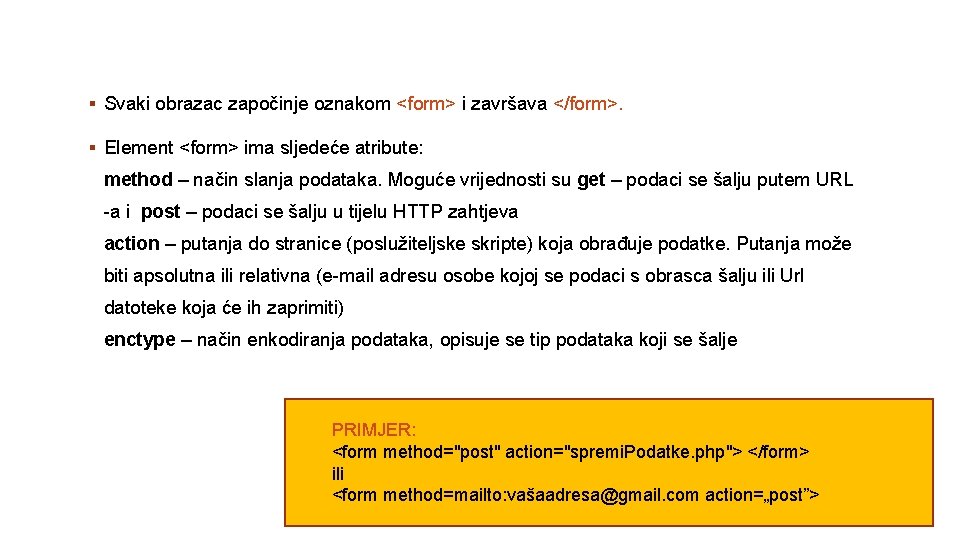 § Svaki obrazac započinje oznakom <form> i završava </form>. § Element <form> ima sljedeće