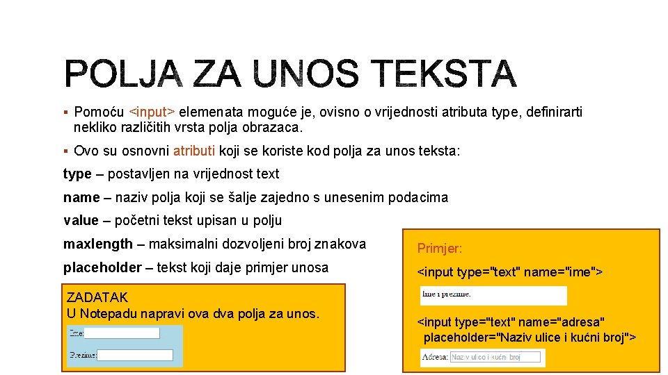 § Pomoću <input> elemenata moguće je, ovisno o vrijednosti atributa type, definirarti nekliko različitih