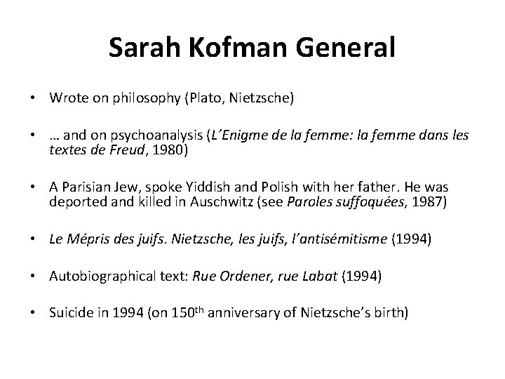 Sarah Kofman General • Wrote on philosophy (Plato, Nietzsche) • … and on psychoanalysis