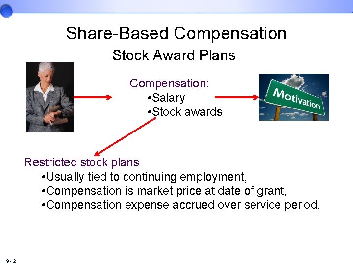 Share-Based Compensation Stock Award Plans Compensation: • Salary • Stock awards Restricted stock plans