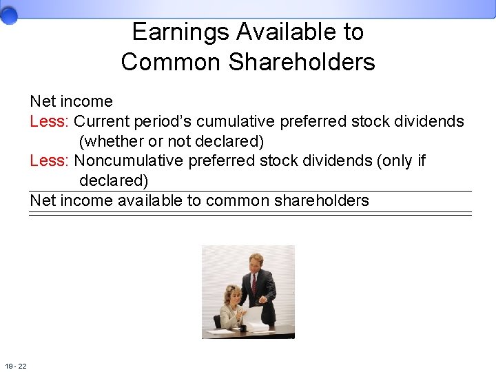 Earnings Available to Common Shareholders Net income Less: Current period’s cumulative preferred stock dividends