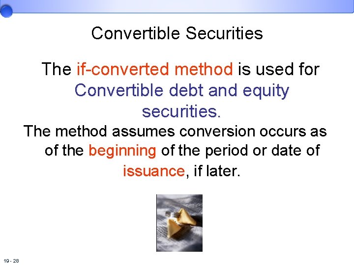 Convertible Securities The if-converted method is used for Convertible debt and equity securities. The