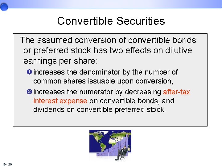 Convertible Securities The assumed conversion of convertible bonds or preferred stock has two effects