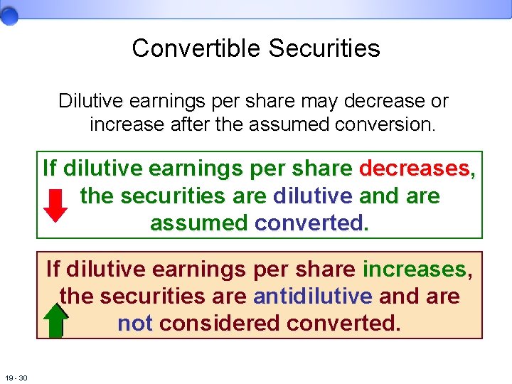 Convertible Securities Dilutive earnings per share may decrease or increase after the assumed conversion.