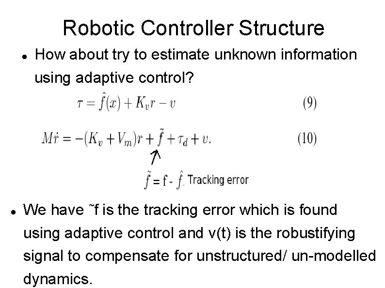 Robotic Controller Structure How about try to estimate unknown information using adaptive control? We