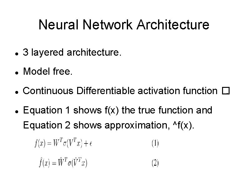 Neural Network Architecture 3 layered architecture. Model free. Continuous Differentiable activation function �. Equation