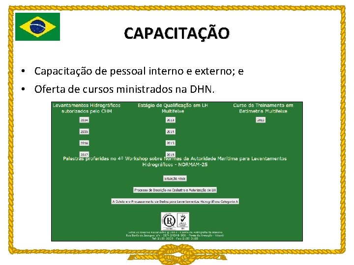 CAPACITAÇÃO • Capacitação de pessoal interno e externo; e • Oferta de cursos ministrados