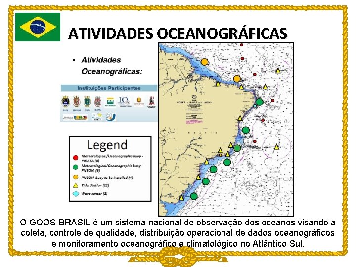 ATIVIDADES OCEANOGRÁFICAS O GOOS-BRASIL é um sistema nacional de observação dos oceanos visando a