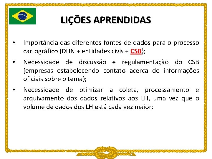 LIÇÕES APRENDIDAS • Importância das diferentes fontes de dados para o processo cartográfico (DHN