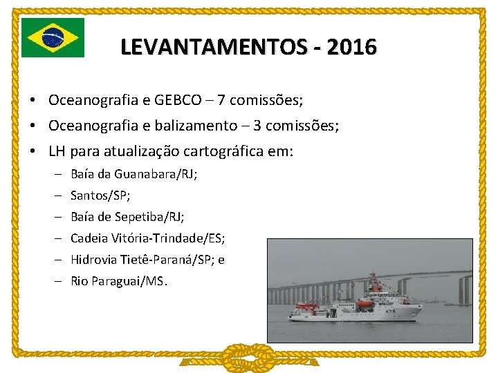 LEVANTAMENTOS - 2016 • Oceanografia e GEBCO – 7 comissões; • Oceanografia e balizamento