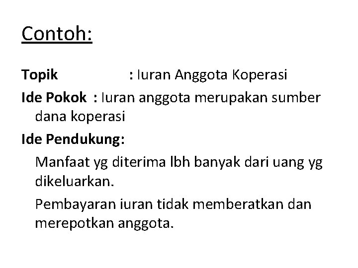 Contoh: Topik : Iuran Anggota Koperasi Ide Pokok : Iuran anggota merupakan sumber dana