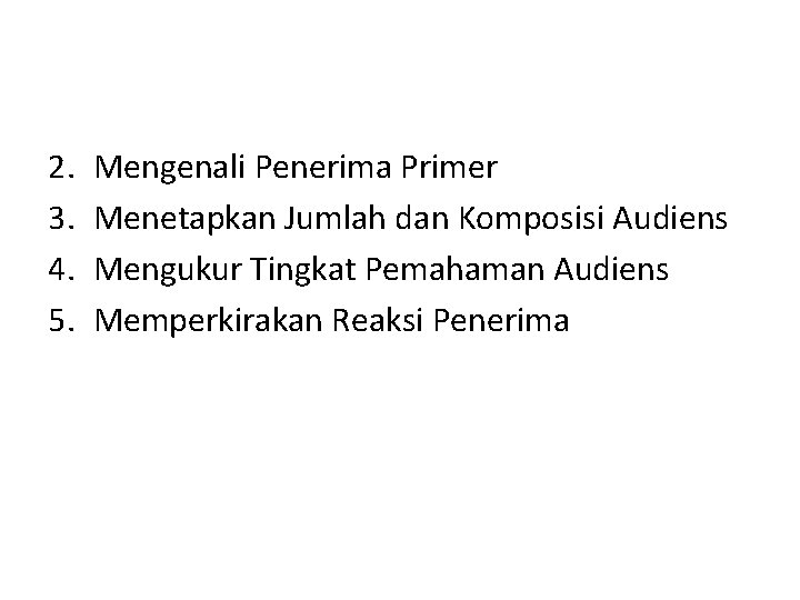 2. 3. 4. 5. Mengenali Penerima Primer Menetapkan Jumlah dan Komposisi Audiens Mengukur Tingkat