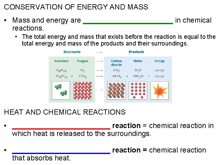 CONSERVATION OF ENERGY AND MASS • Mass and energy are ___________ in chemical reactions.