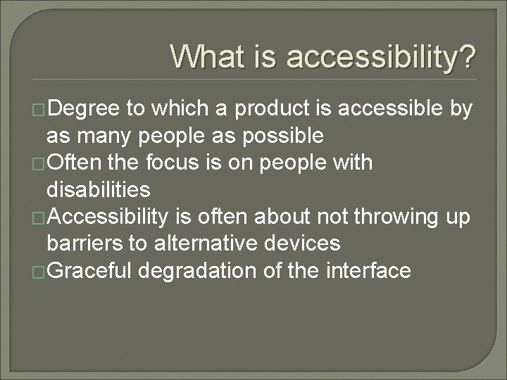 What is accessibility? �Degree to which a product is accessible by as many people