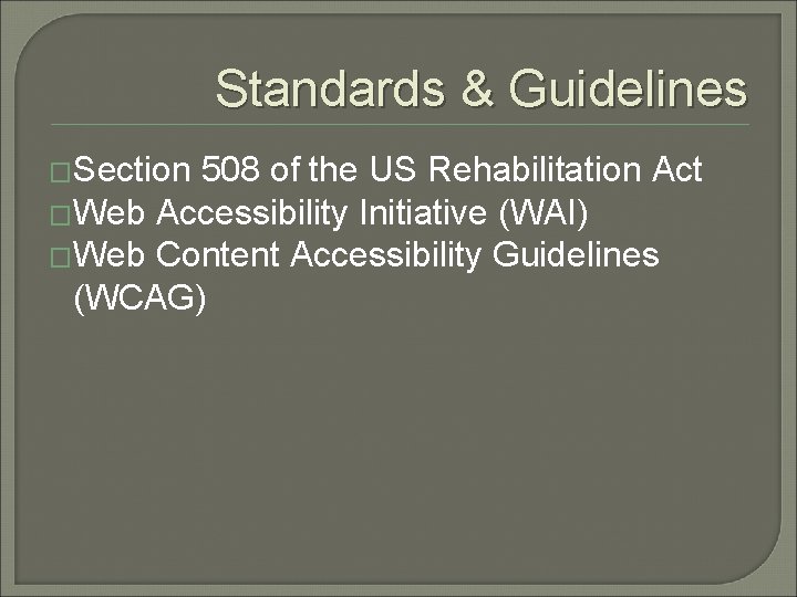 Standards & Guidelines �Section 508 of the US Rehabilitation Act �Web Accessibility Initiative (WAI)