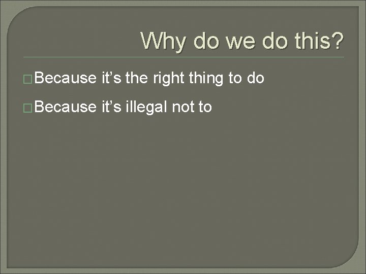 Why do we do this? �Because it’s the right thing to do �Because it’s
