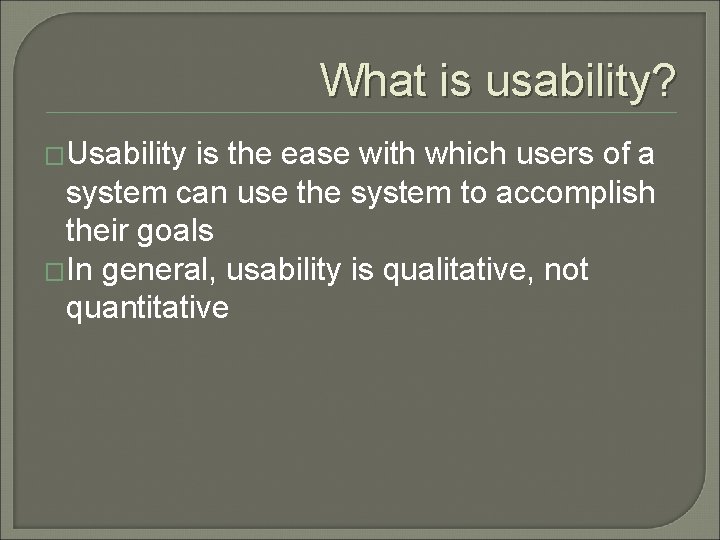 What is usability? �Usability is the ease with which users of a system can