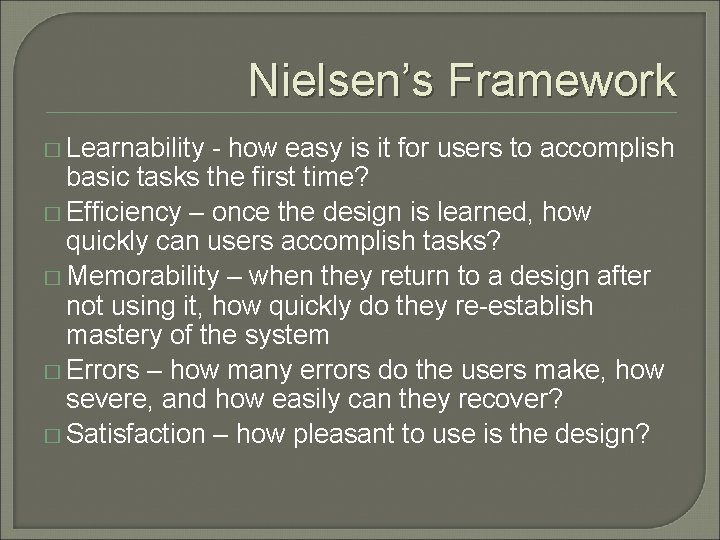 Nielsen’s Framework � Learnability - how easy is it for users to accomplish basic