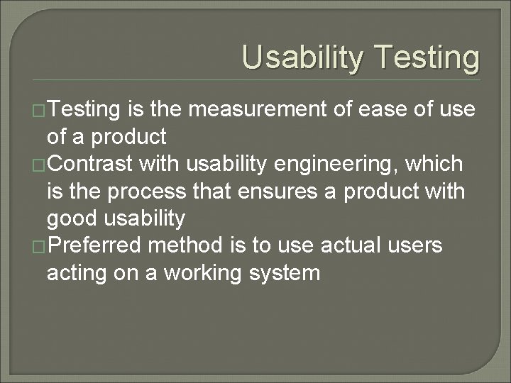 Usability Testing �Testing is the measurement of ease of use of a product �Contrast