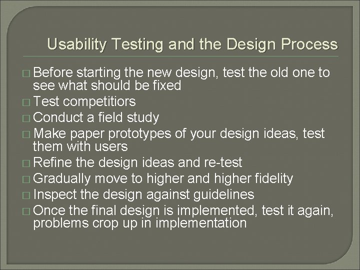 Usability Testing and the Design Process � Before starting the new design, test the