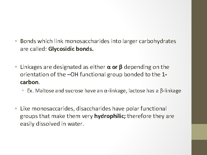  • Bonds which link monosaccharides into larger carbohydrates are called: Glycosidic bonds. •