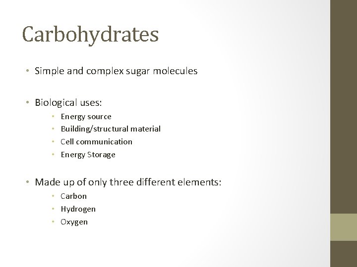 Carbohydrates • Simple and complex sugar molecules • Biological uses: • • Energy source
