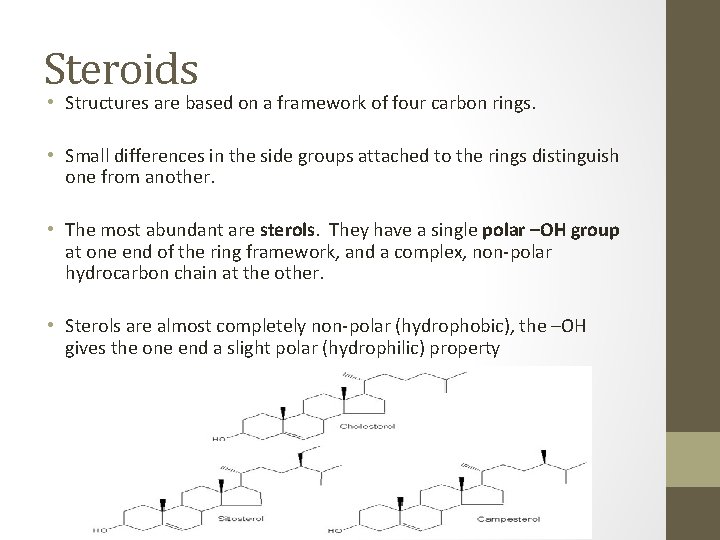 Steroids • Structures are based on a framework of four carbon rings. • Small