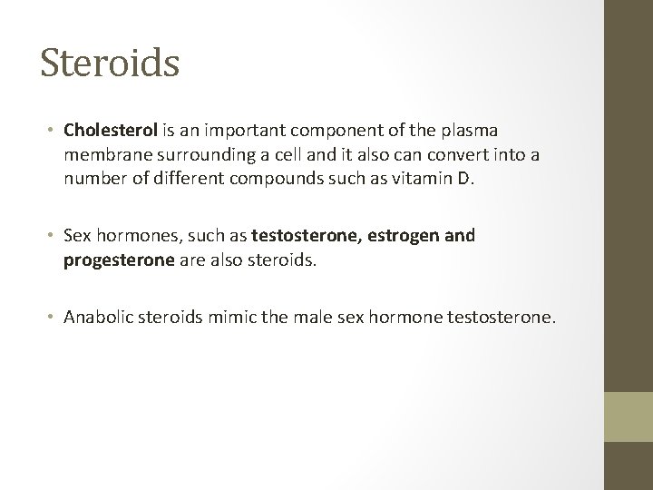 Steroids • Cholesterol is an important component of the plasma membrane surrounding a cell