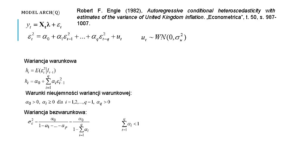 MODEL ARCH(Q) Robert F. Engle (1982), Autoregressive conditional heteroscedasticity with estimates of the variance