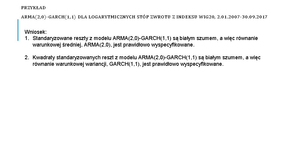 PRZYKŁAD ARMA(2, 0)-GARCH(1, 1) DLA LOGARYTMICZNYCH STÓP ZWROTU Z INDEKSU WIG 20, 2. 01.