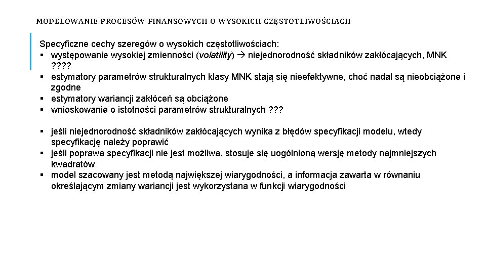 MODELOWANIE PROCESÓW FINANSOWYCH O WYSOKICH CZĘSTOTLIWOŚCIACH Specyficzne cechy szeregów o wysokich częstotliwościach: § występowanie