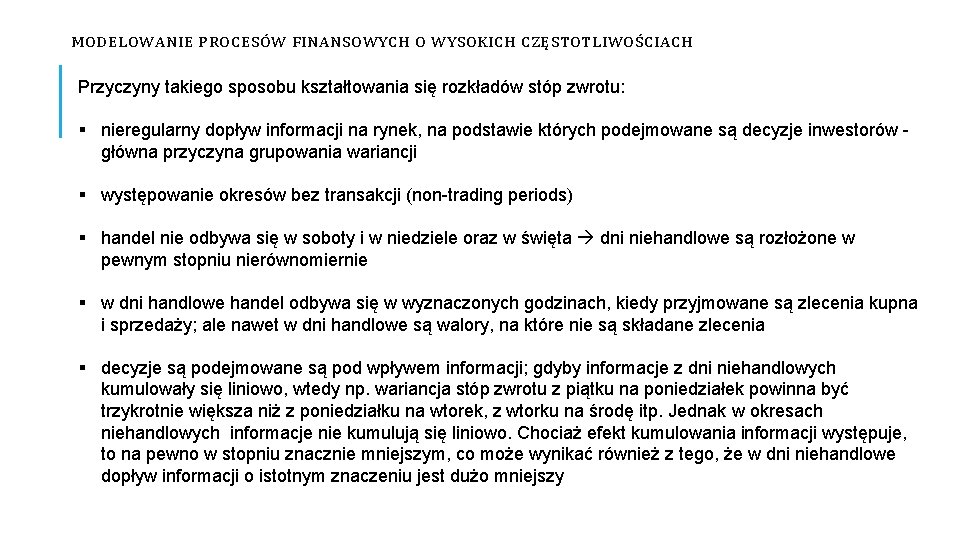 MODELOWANIE PROCESÓW FINANSOWYCH O WYSOKICH CZĘSTOTLIWOŚCIACH Przyczyny takiego sposobu kształtowania się rozkładów stóp zwrotu: