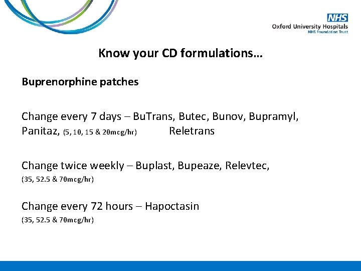 Know your CD formulations… Buprenorphine patches Change every 7 days – Bu. Trans, Butec,