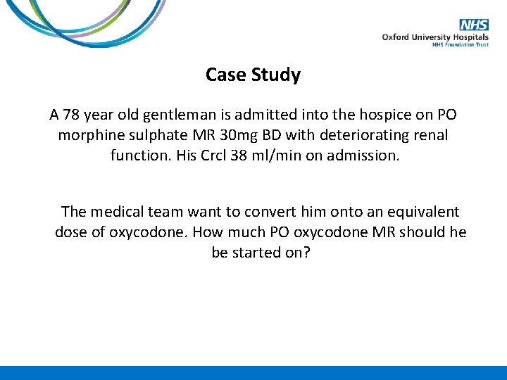 Case Study A 78 year old gentleman is admitted into the hospice on PO