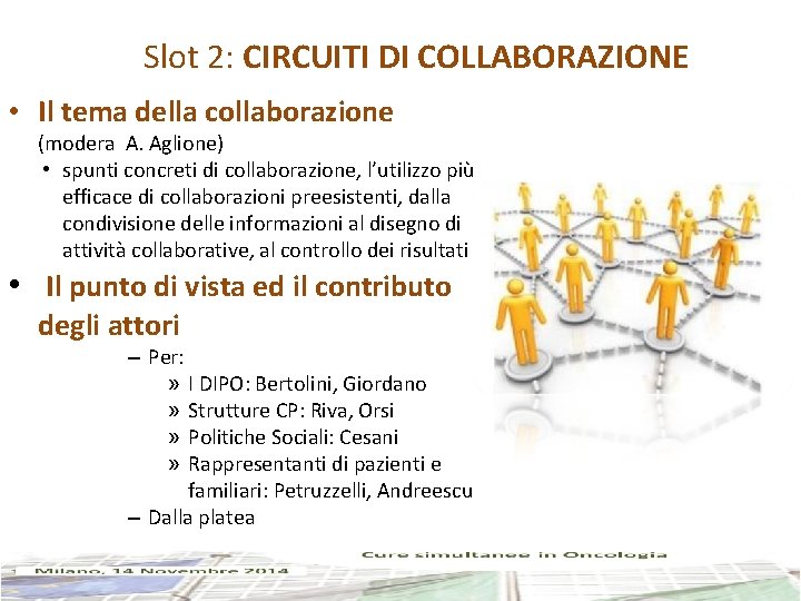 Slot 2: CIRCUITI DI COLLABORAZIONE • Il tema della collaborazione (modera A. Aglione) •
