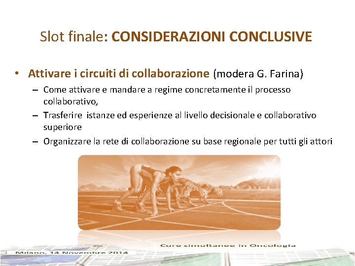 Slot finale: CONSIDERAZIONI CONCLUSIVE • Attivare i circuiti di collaborazione (modera G. Farina) –