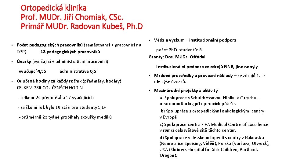 Ortopedická klinika Prof. MUDr. Jiří Chomiak, CSc. Primář MUDr. Radovan Kubeš, Ph. D •