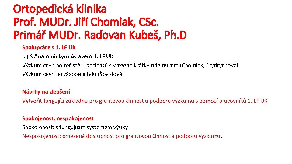 Ortopedická klinika Prof. MUDr. Jiří Chomiak, CSc. Primář MUDr. Radovan Kubeš, Ph. D Spolupráce